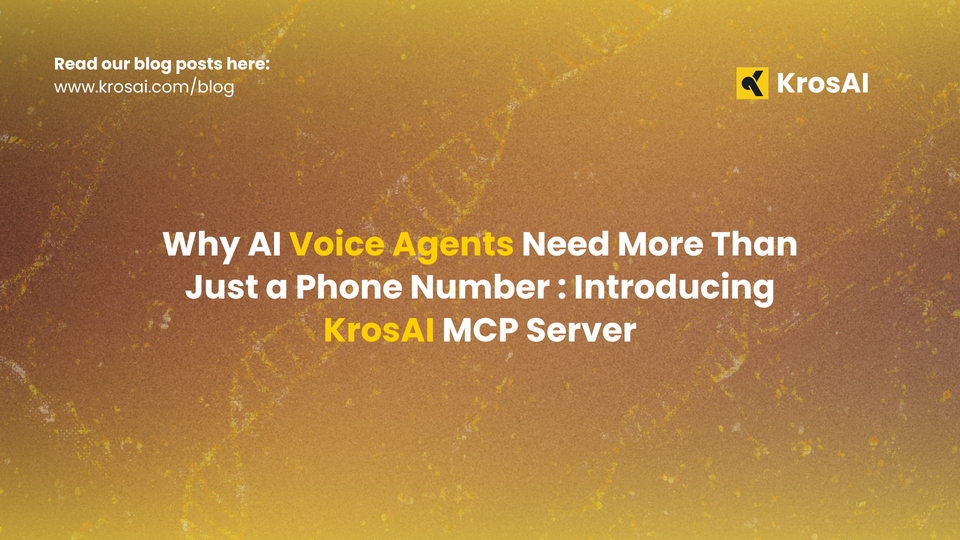 Why AI Voice Agents Need More Than Just a Phone Number: Introducing KrosAI MCP Server